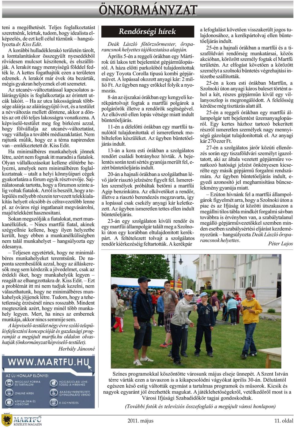 A kettes fogathajtók ezen a területen edzenek. A lerakót már évek óta bezárták, mégis gyakran helyeznek el ott szemetet.