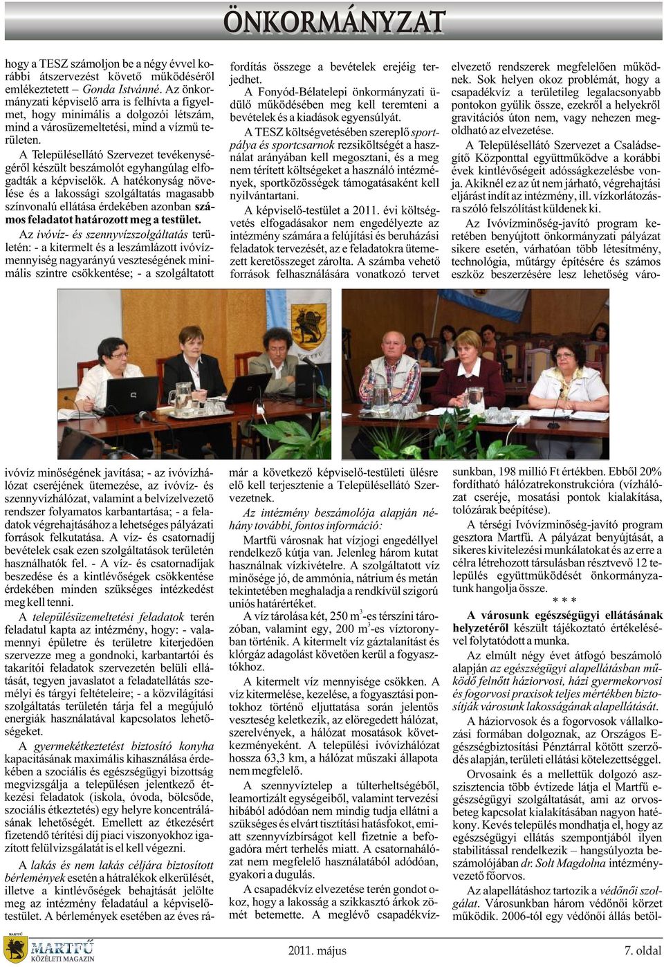 A Településellátó Szervezet tevékenységérõl készült beszámolót egyhangúlag elfogadták a képviselõk.