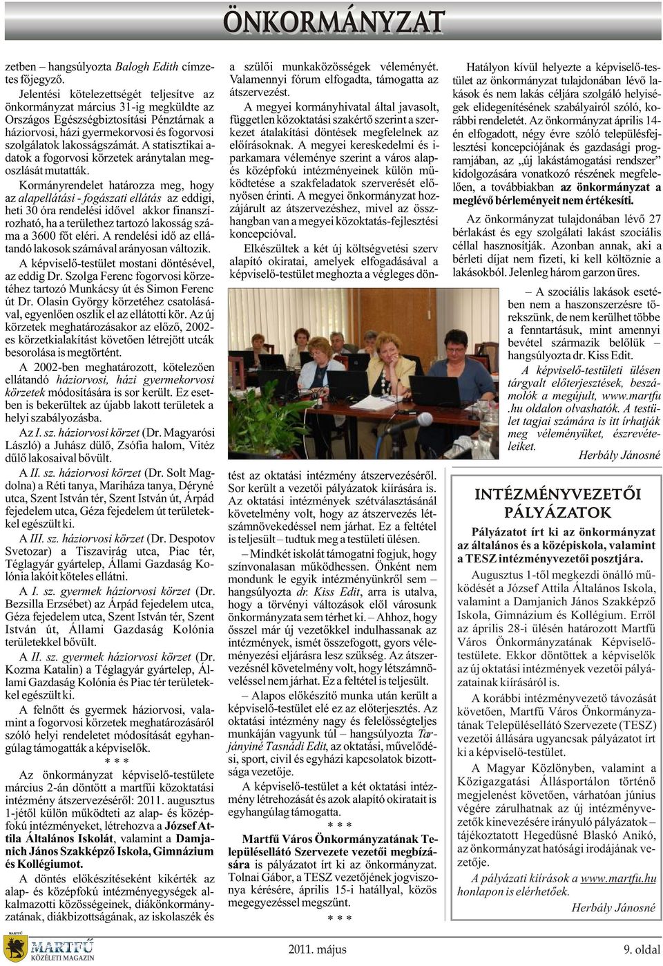A statisztikai a- datok a fogorvosi körzetek aránytalan megoszlását mutatták.