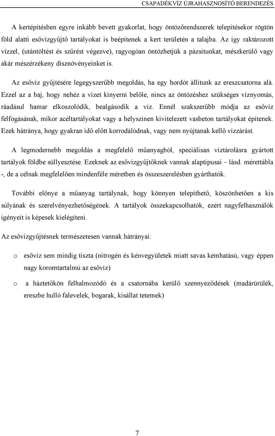 Az esővíz gyűjtésére legegyszerűbb megoldás, ha egy hordót állítunk az ereszcsatorna alá.