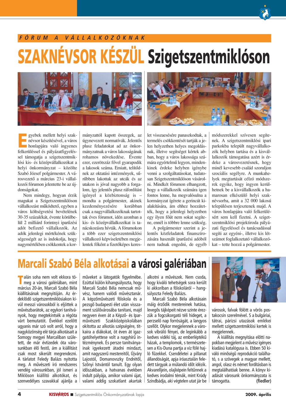 Nem mindegy, hogyan érzik magukat a Szigetszentmiklóson vállalkozást mûködtetô, egyben a város költségvetési bevételének 30-35 százalékát, évente körülbelül 2 milliárd forintnyi iparûzési adót
