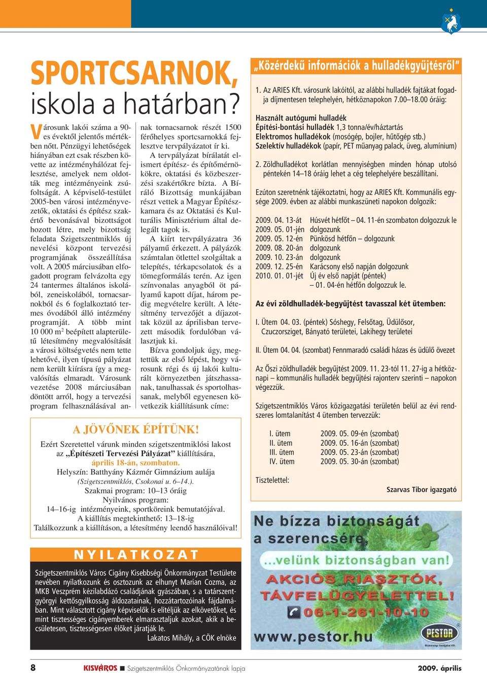 Pénzügyi lehetôségek hiányában ezt csak részben követte az intézményhálózat fejlesztése, amelyek nem oldották meg intézményeink zsúfoltságát.