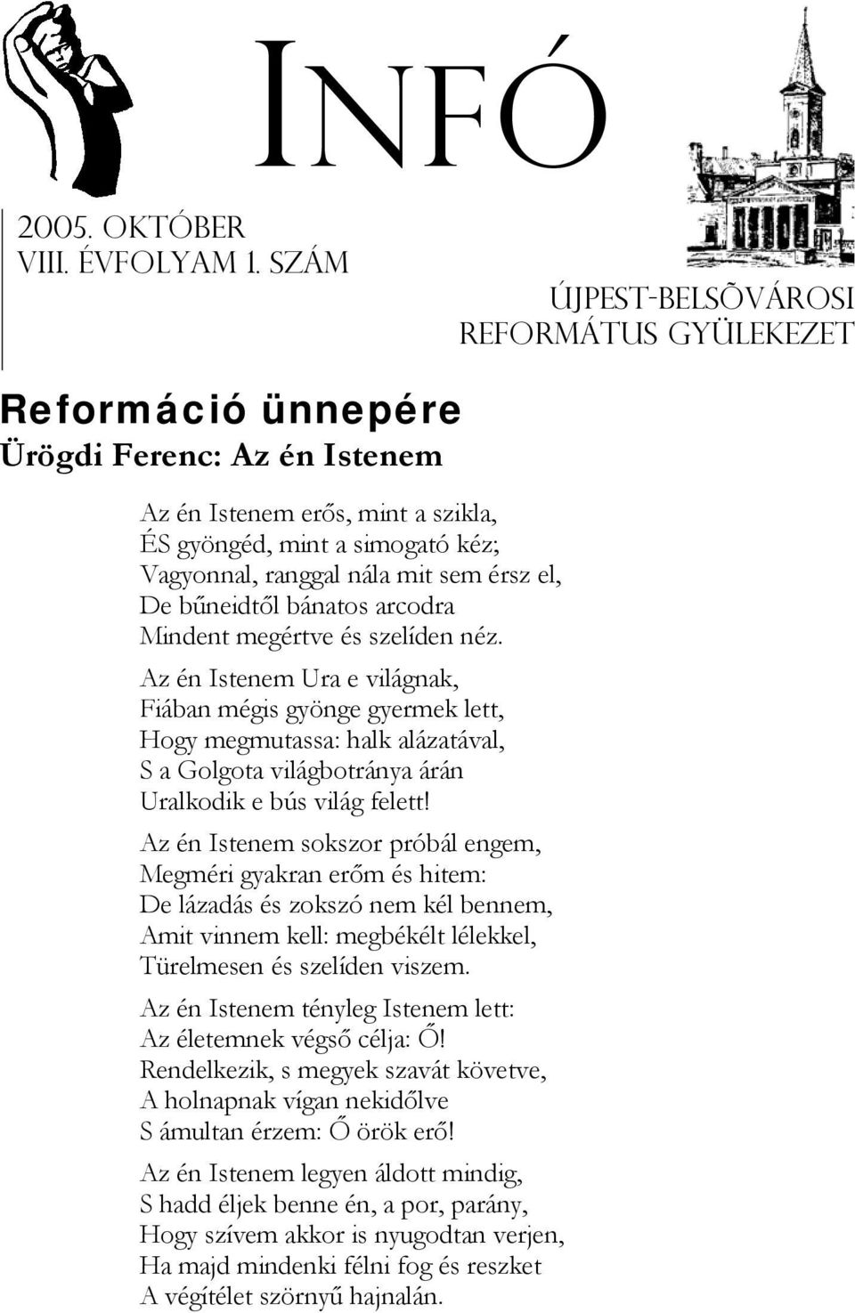 el, De bűneidtől bánatos arcodra Mindent megértve és szelíden néz.