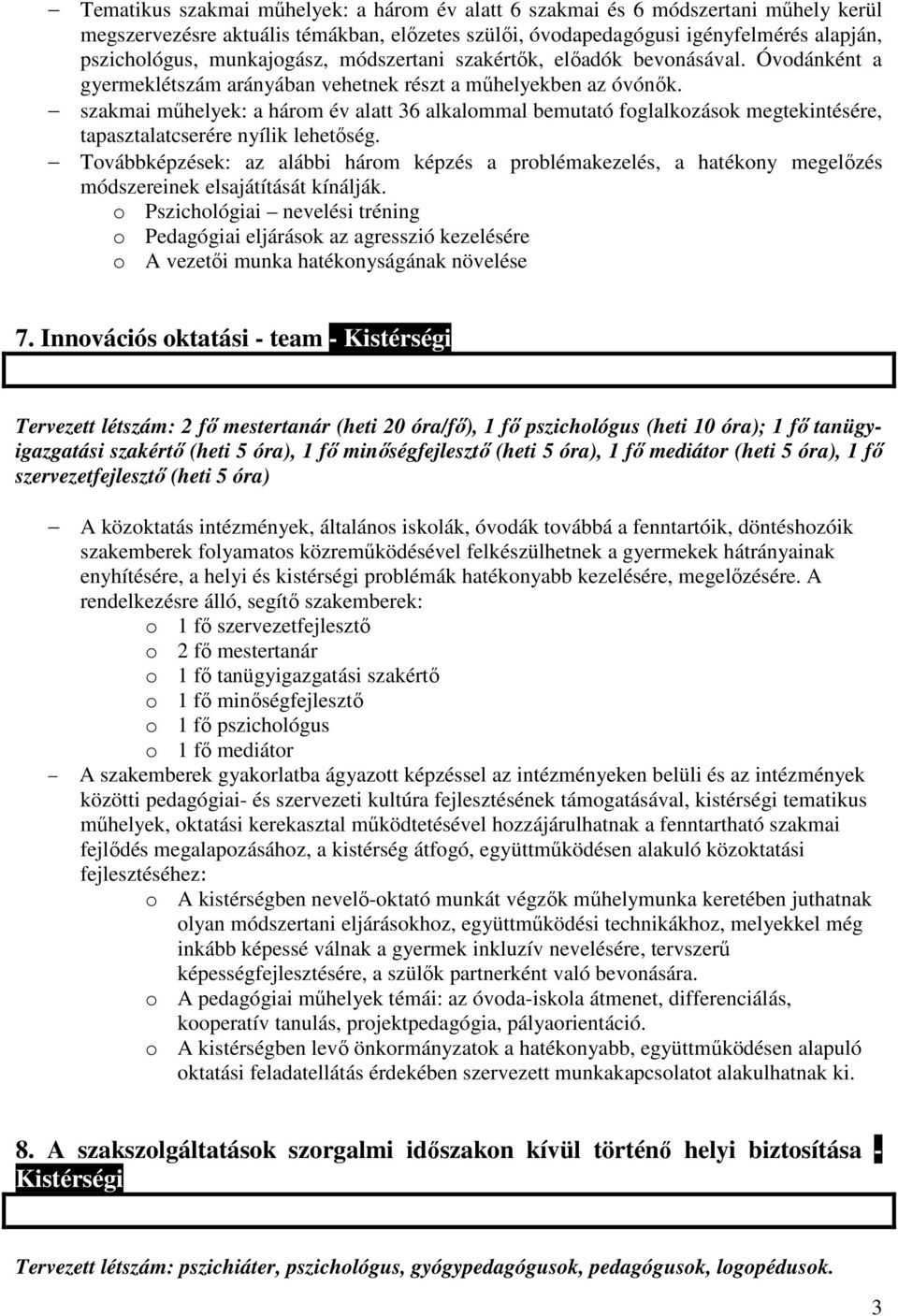 szakmai mőhelyek: a három év alatt 36 alkalommal bemutató foglalkozások megtekintésére, tapasztalatcserére nyílik lehetıség.