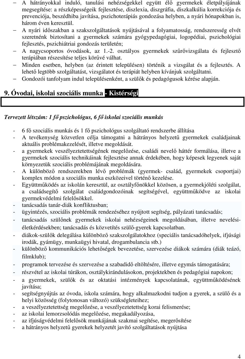 A nyári idıszakban a szakszolgáltatások nyújtásával a folyamatosság, rendszeresség elvét szeretnénk biztosítani a gyermekek számára gyógypedagógiai, logopédiai, pszichológiai fejlesztés,