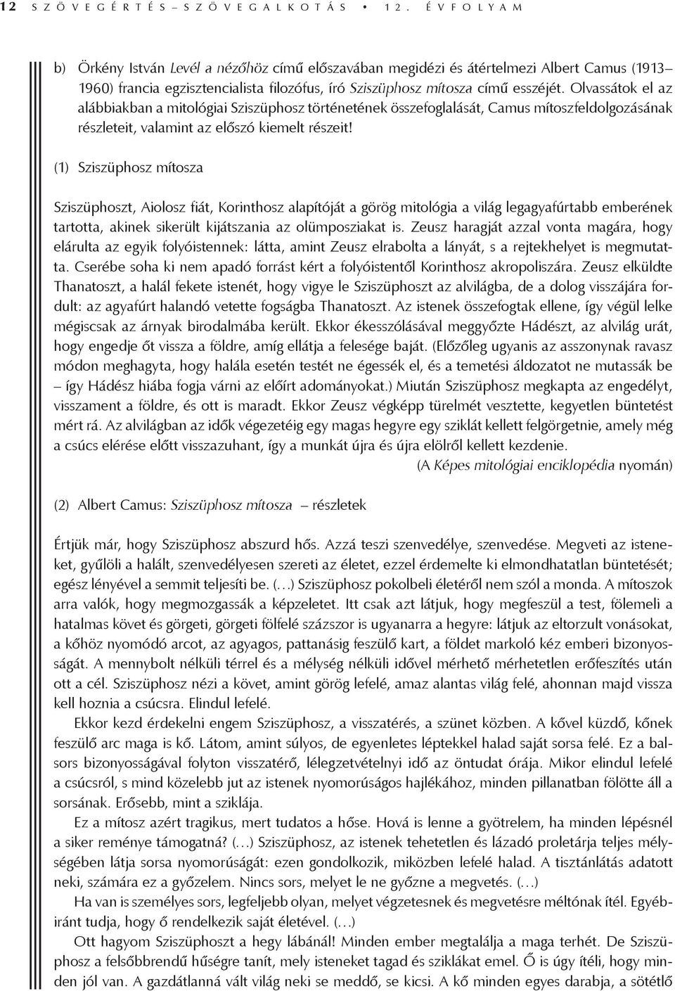 Olvassátok el az alábbiakban a mitológiai Sziszüphosz történetének összefoglalását, Camus mítoszfeldolgozásának részleteit, valamint az előszó kiemelt részeit!