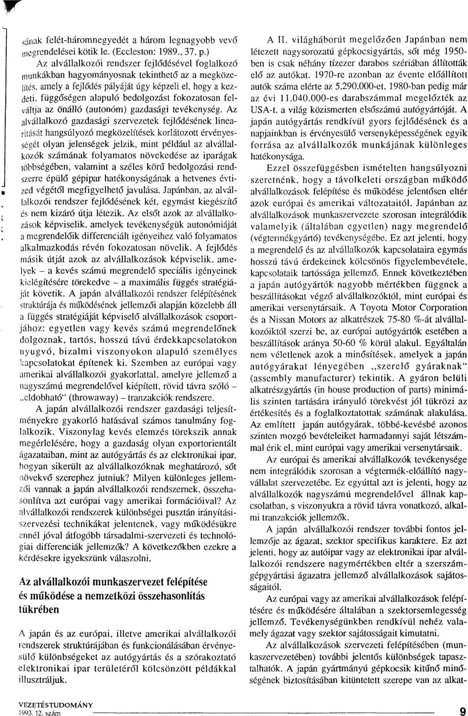 fokozatosan felváltja az önálló (autonóm) gazdasági tevékenység.