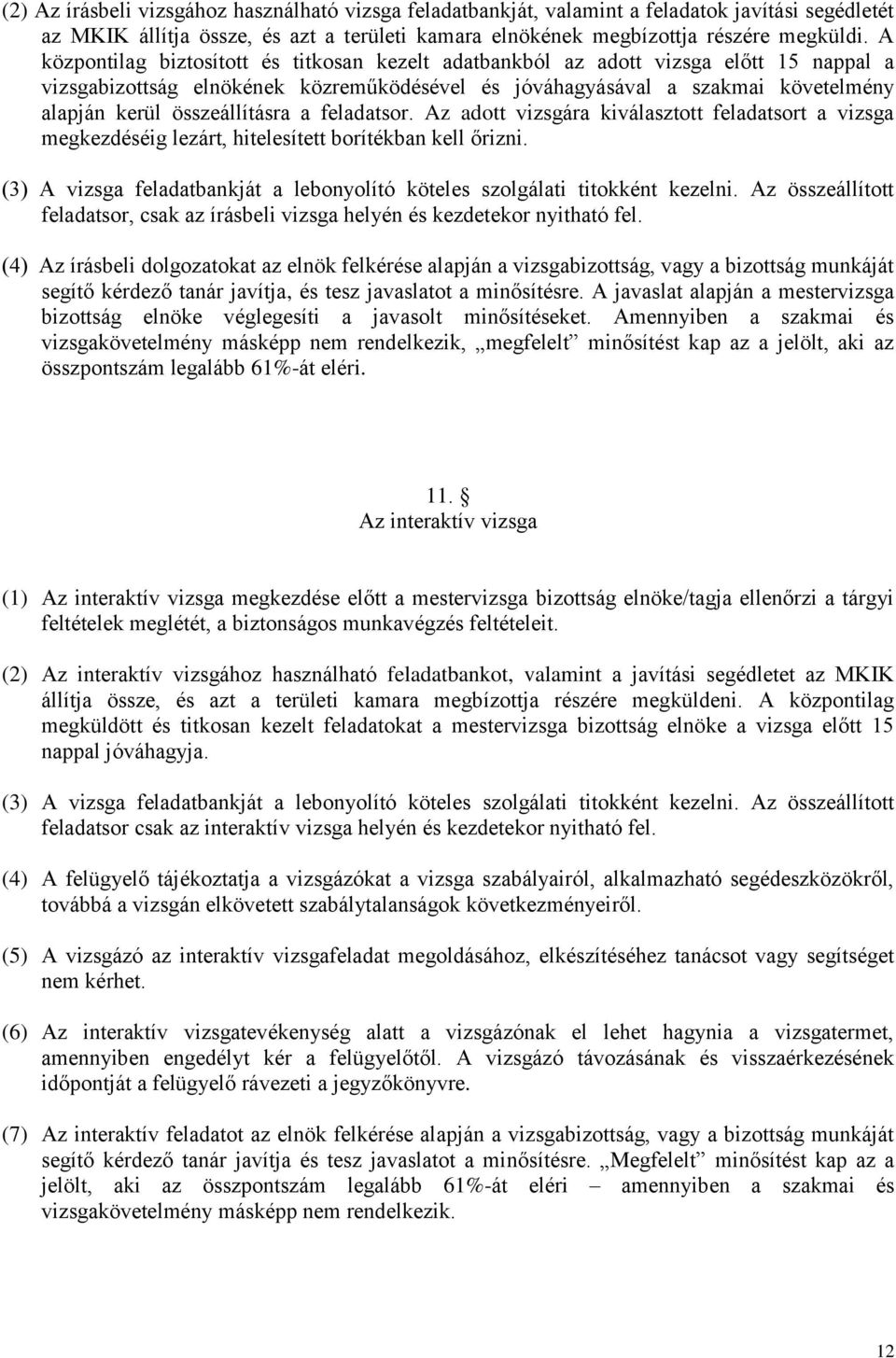 összeállításra a feladatsor. Az adott vizsgára kiválasztott feladatsort a vizsga megkezdéséig lezárt, hitelesített borítékban kell őrizni.