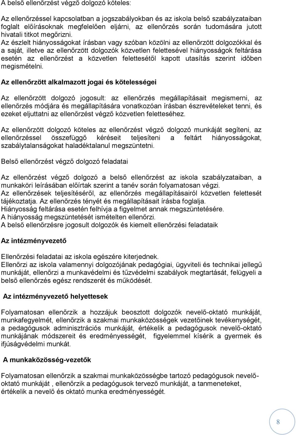 Az észlelt hiányosságokat írásban vagy szóban közölni az ellenőrzött dolgozókkal és a saját, illetve az ellenőrzött dolgozók közvetlen felettesével hiányosságok feltárása esetén az ellenőrzést a