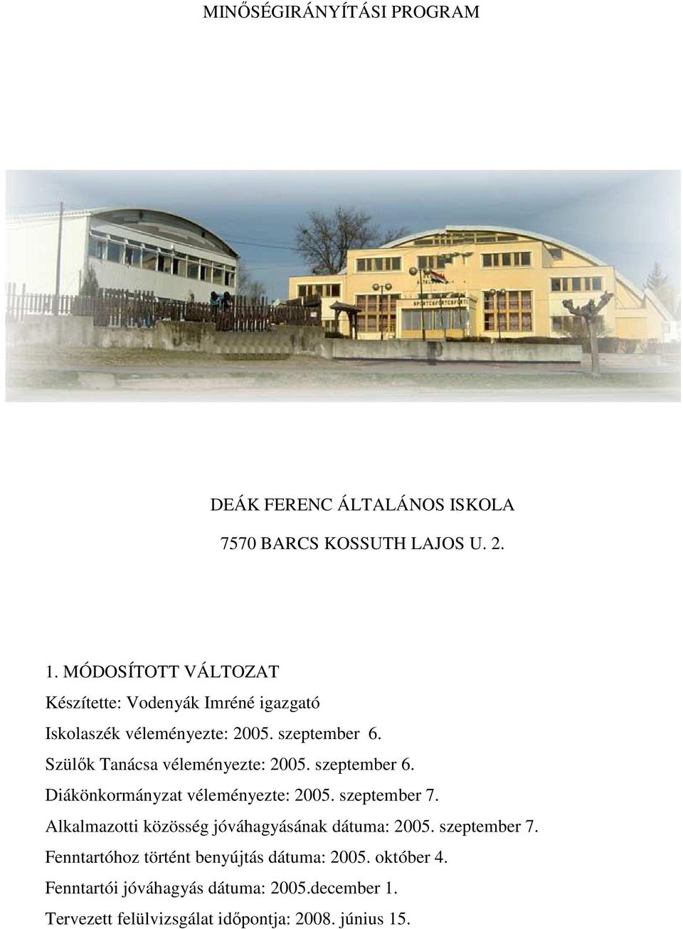 Szülık Tanácsa véleményezte: 2005. szeptember 6. Diákönkormányzat véleményezte: 2005. szeptember 7.