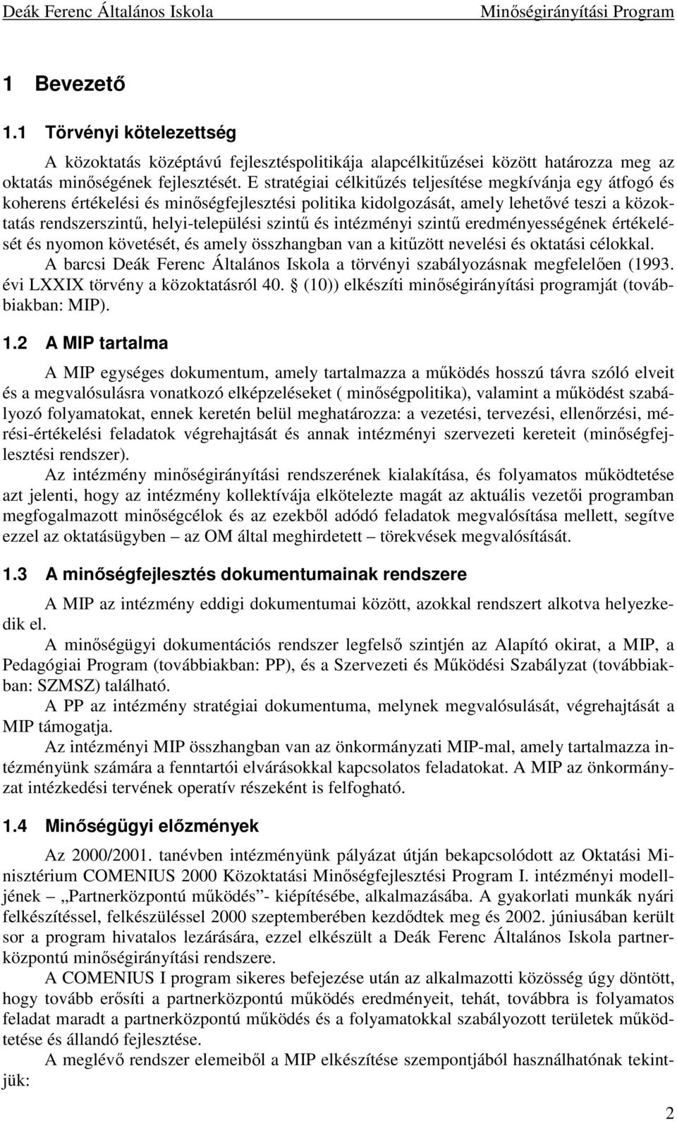 és intézményi szintő eredményességének értékelését és nyomon követését, és amely összhangban van a kitőzött nevelési és oktatási célokkal.