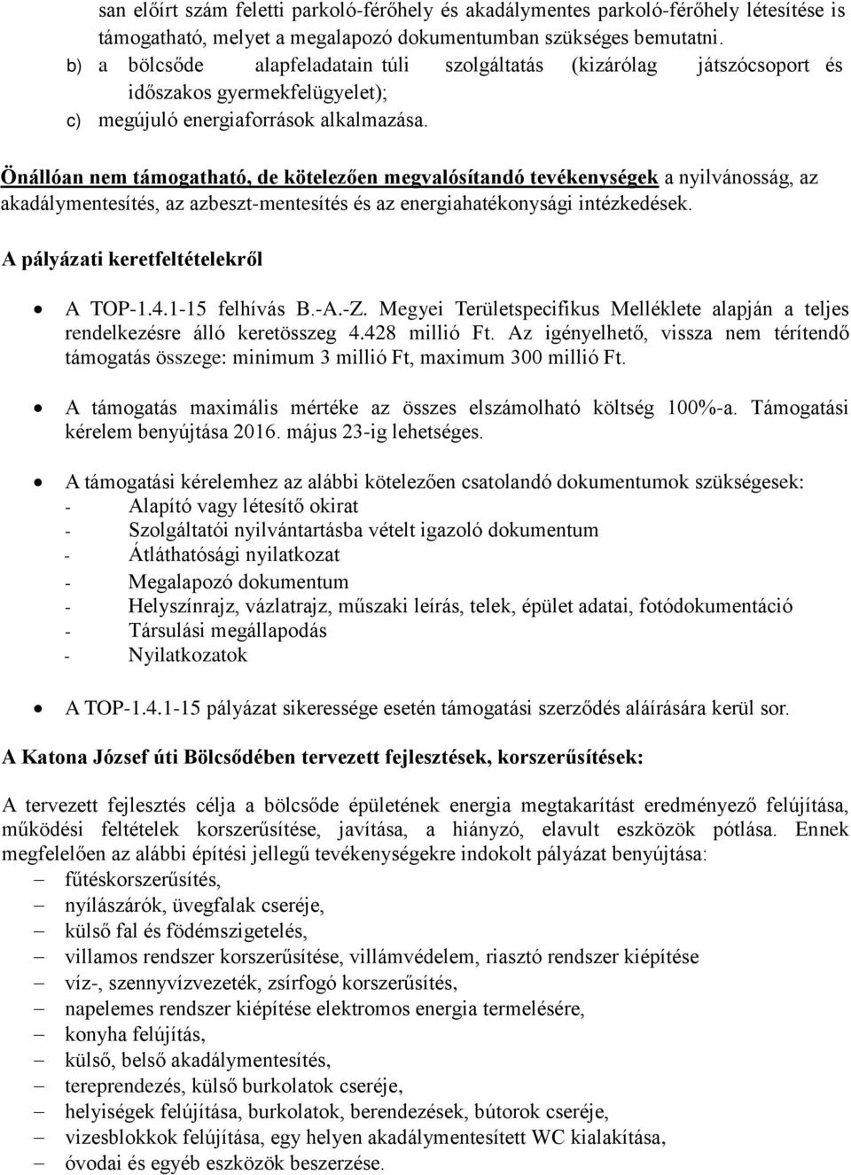 Önállóan nem támogatható, de kötelezően megvalósítandó tevékenységek a nyilvánosság, az akadálymentesítés, az azbeszt-mentesítés és az energiahatékonysági intézkedések.