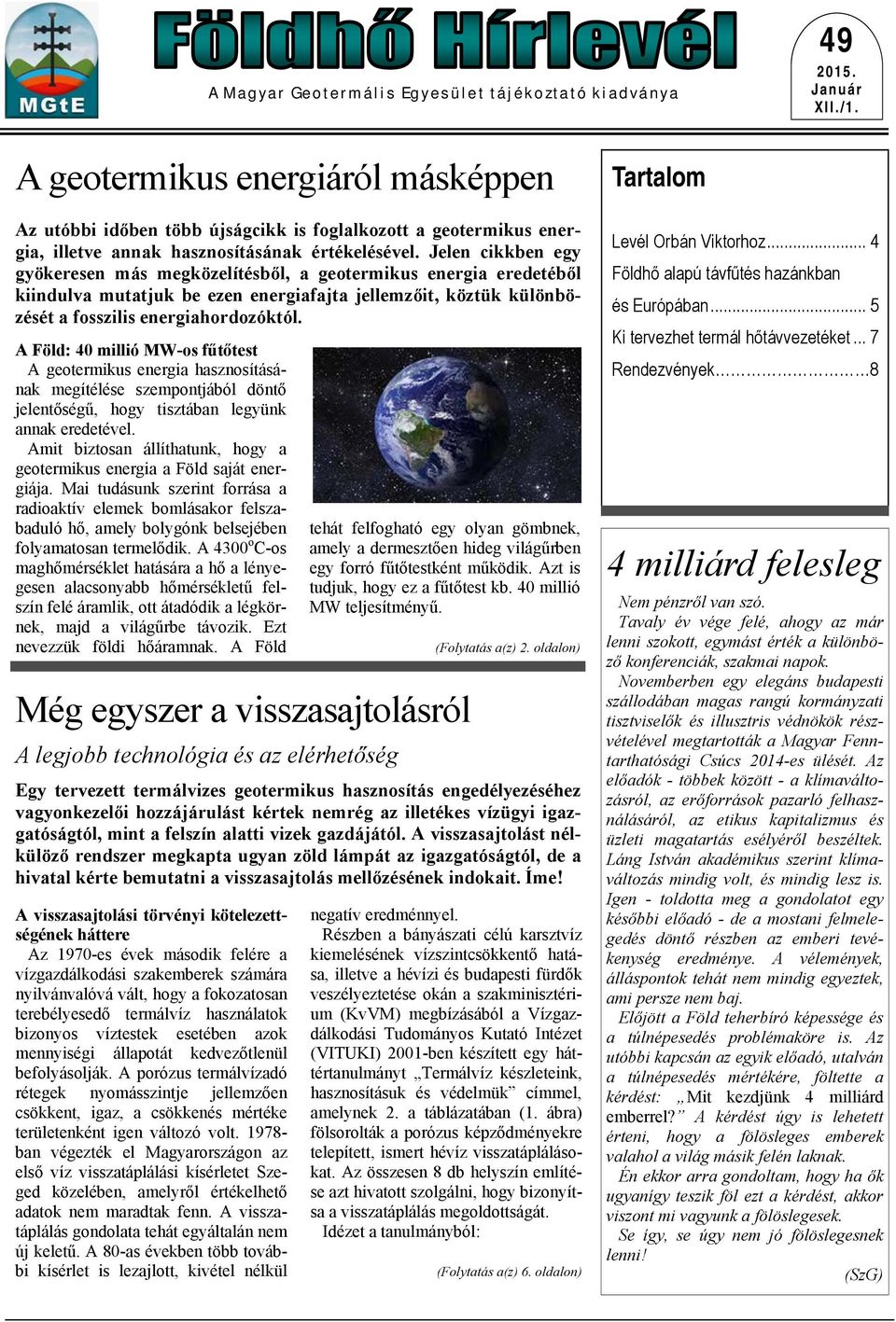 Jelen cikkben egy gyökeresen más megközelítésből, a geotermikus energia eredetéből kiindulva mutatjuk be ezen energiafajta jellemzőit, köztük különbözését a fosszilis energiahordozóktól.