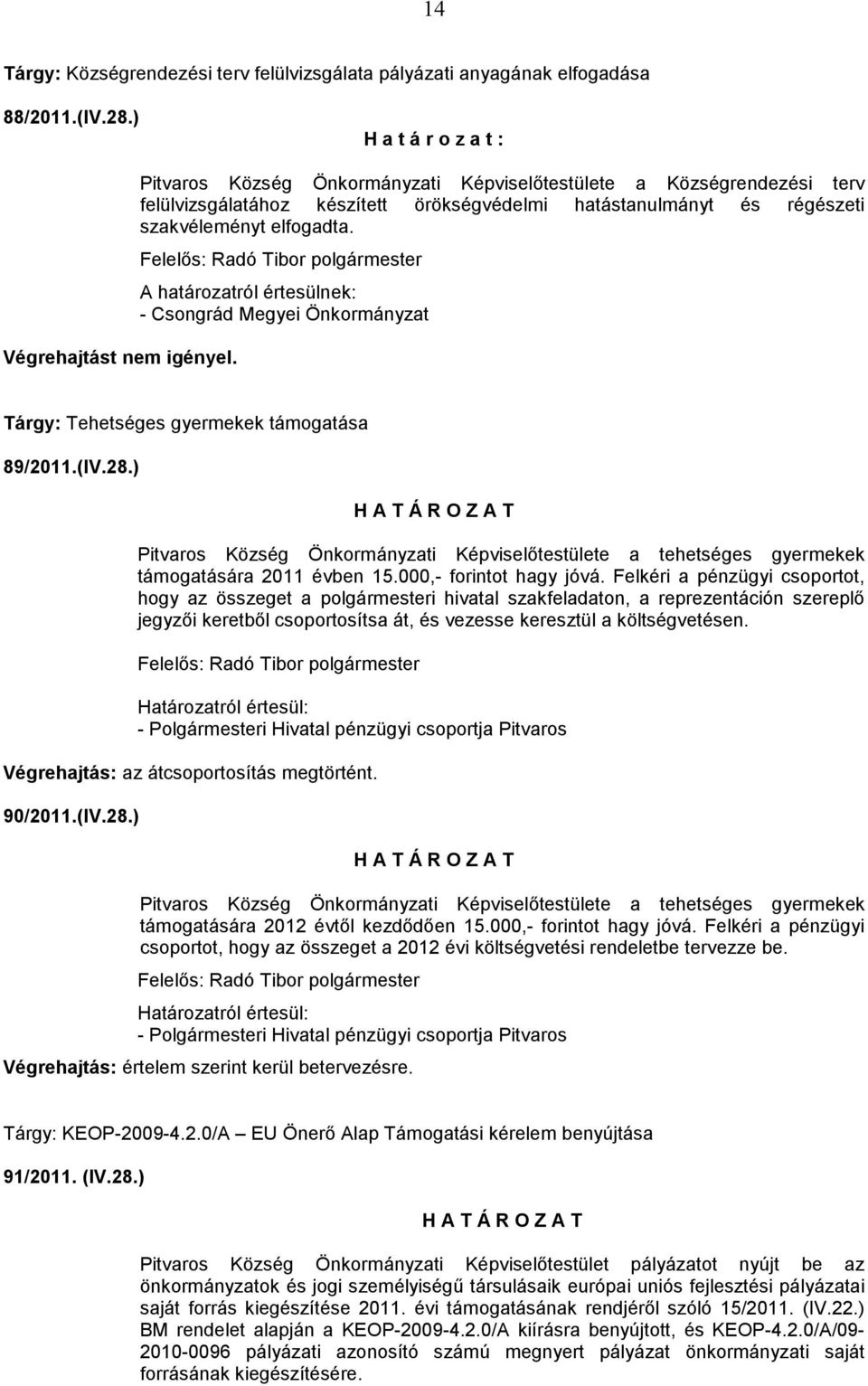 A határozatról értesülnek: - Csongrád Megyei Önkormányzat Tárgy: Tehetséges gyermekek támogatása 89/2011.(IV.28.