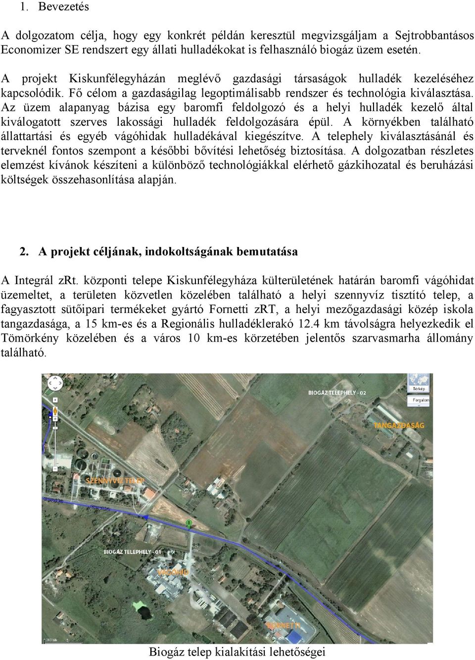 Az üzem alapanyag bázisa egy baromfi feldolgozó és a helyi hulladék kezelő által kiválogatott szerves lakossági hulladék feldolgozására épül.