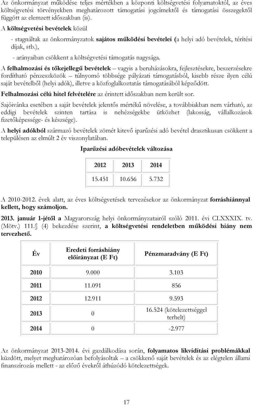 ), - arányaiban csökkent a költségvetési támogatás nagysága.