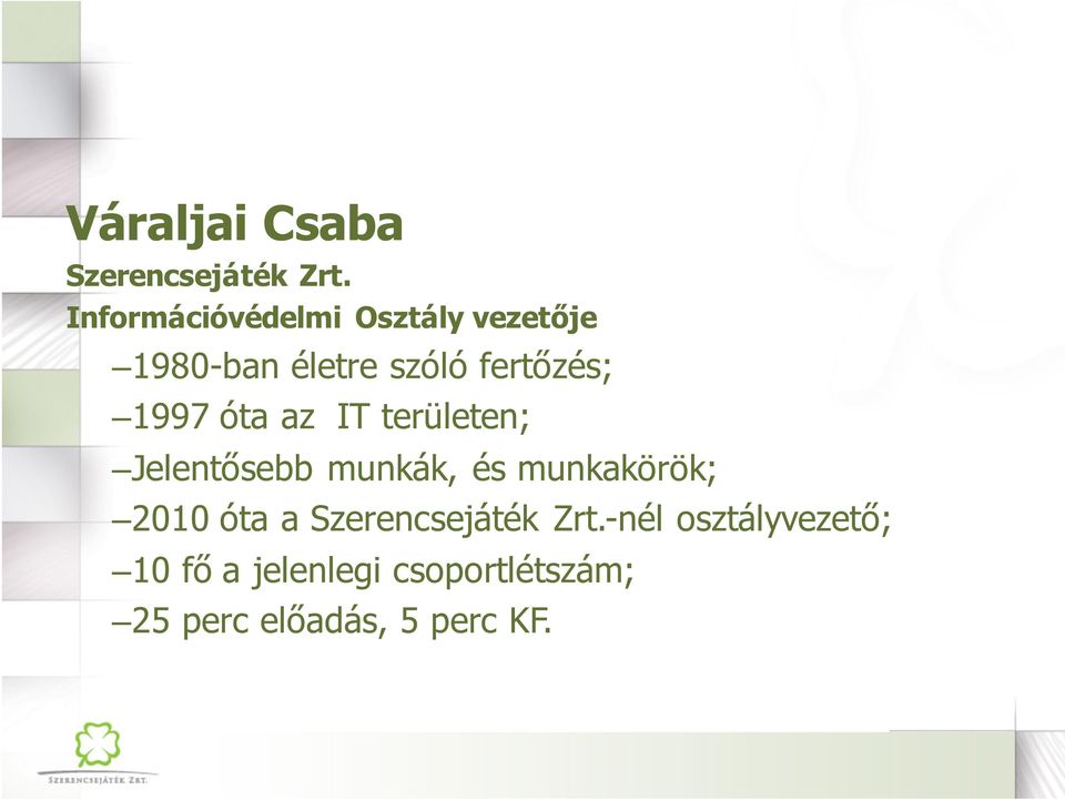 1997 óta az IT területen;; Jelentősebb munkák, és munkakörök;; 2010