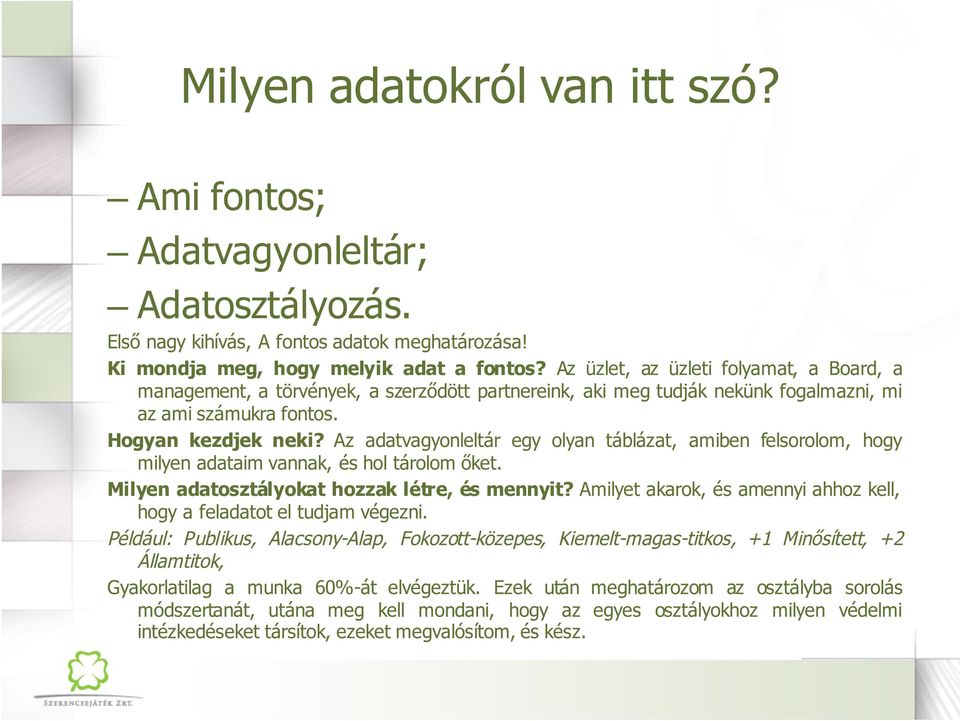 Az adatvagyonleltár egy olyan táblázat, amiben felsorolom, hogy milyen adataim vannak, és hol tárolom őket. Milyen adatosztályokat hozzak létre, és mennyit?