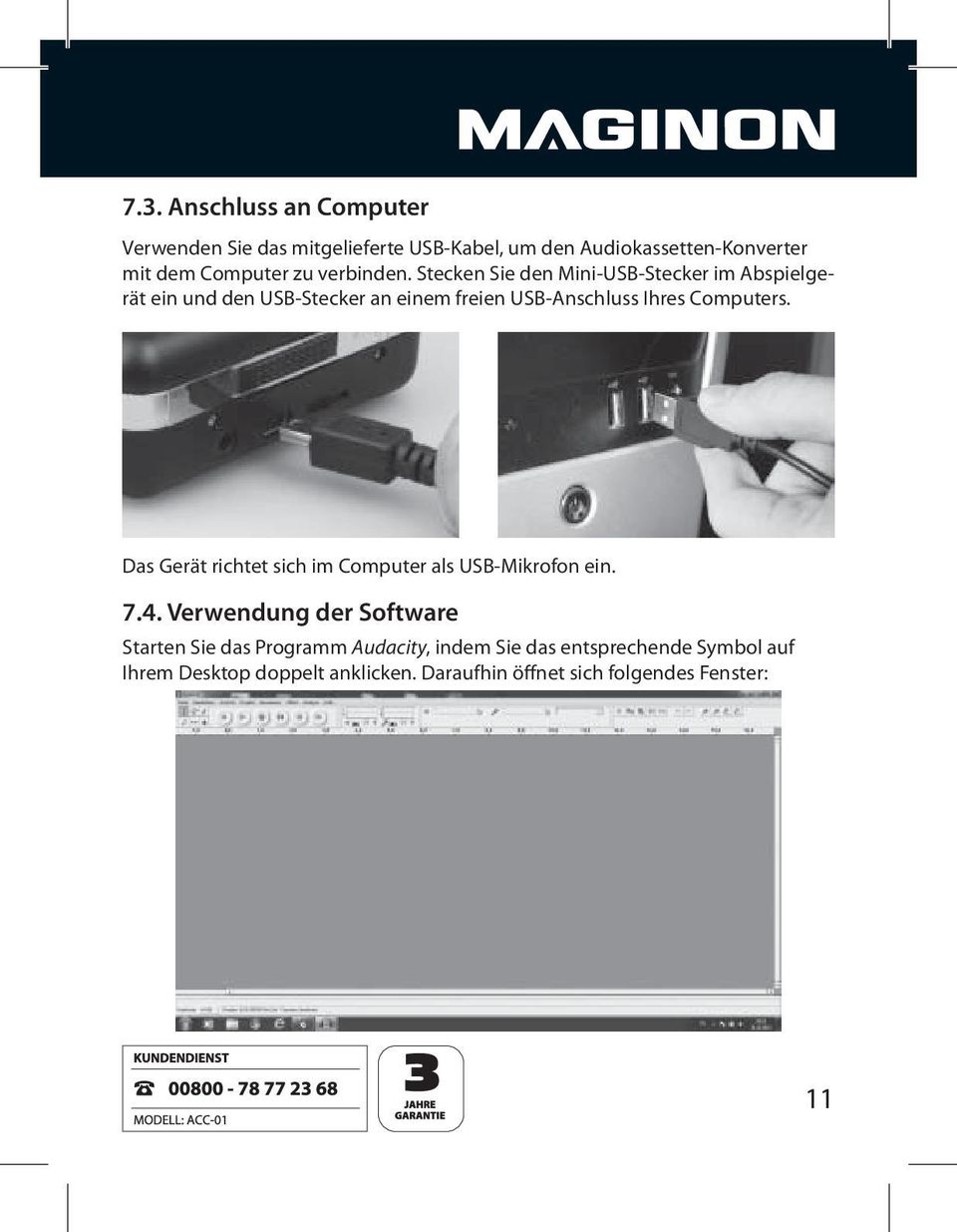 Stecken Sie den Mini-USB-Stecker im Abspielgerät ein und den USB-Stecker an einem freien USB-Anschluss Ihres Computers.