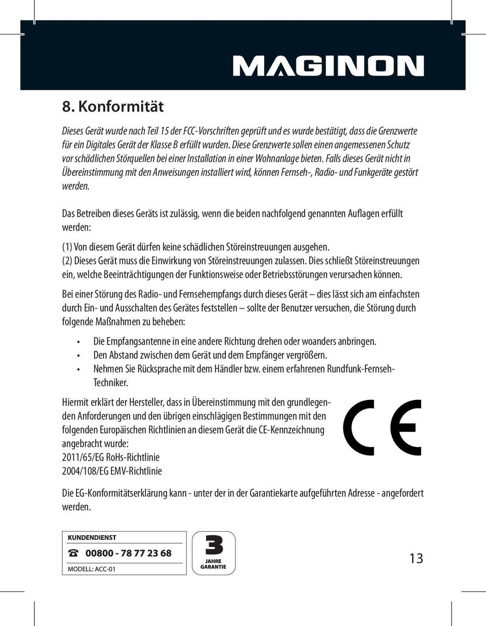 Falls dieses Gerät nicht in Übereinstimmung mit den Anweisungen installiert wird, können Fernseh-, Radio- und Funkgeräte gestört werden.