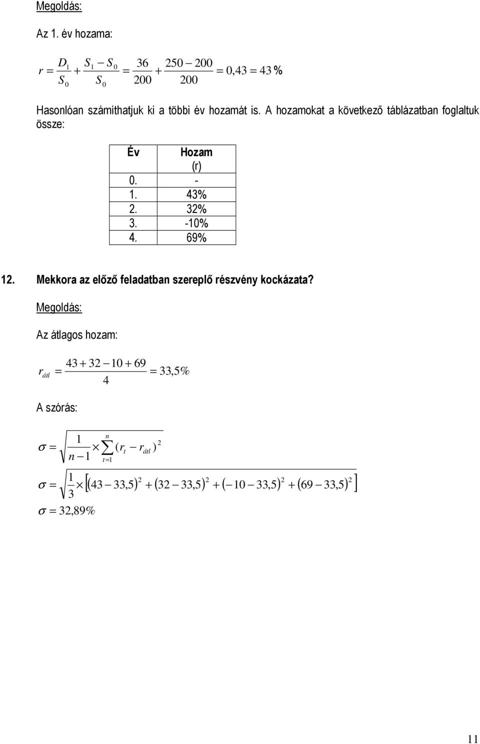 -0% 4. 69%. Mekkora az elızı feladatba szereplı részvéy kockázata?