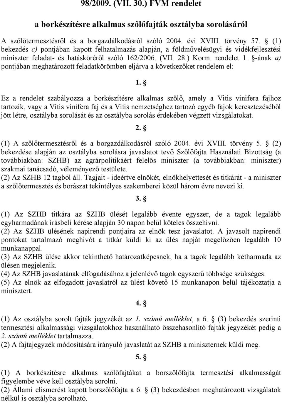 -ának a) pontjában mghatározott fladatkörömbn ljárva a kövtkzőkt rndlm l: 1.