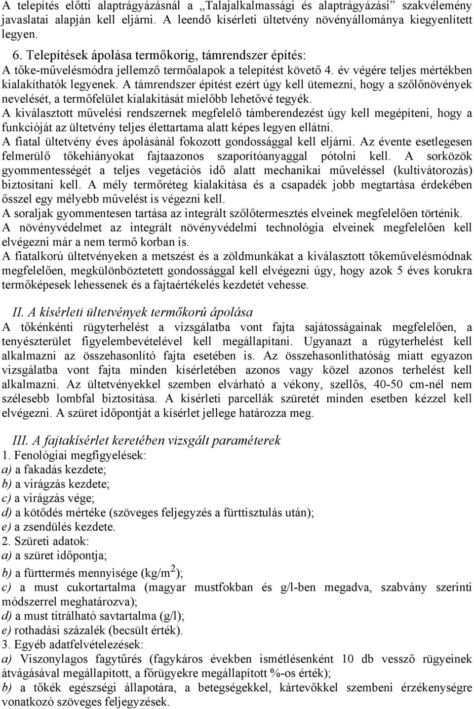 A támrndszr építést zért úgy kll ütmzn, hogy a szőlőnövényk nvlését, a trmőflült kalakítását mlőbb lhtővé tgyék.