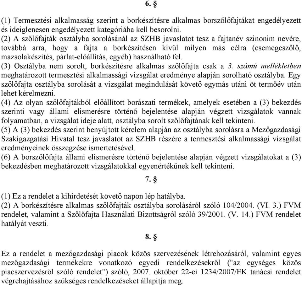 gyéb) használható fl. (3) Osztályba nm sorolt, borkészítésr alkalmas szőlőfajta csak a 3. számú mllékltbn mghatározott trmsztés alkalmasság vzsgálat rdmény alapján sorolható osztályba.