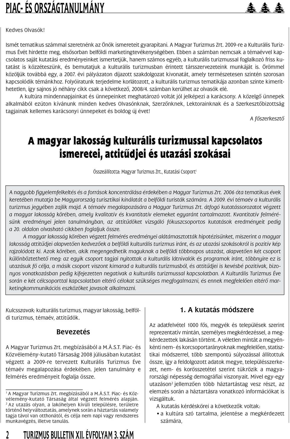 Ebben a számban nemcsak a témaévvel kapcsolatos saját kutatási eredményeinket ismertetjük, hanem számos egyéb, a kulturális turizmussal foglalkozó friss kutatást is közzéteszünk, és bemutatjuk a