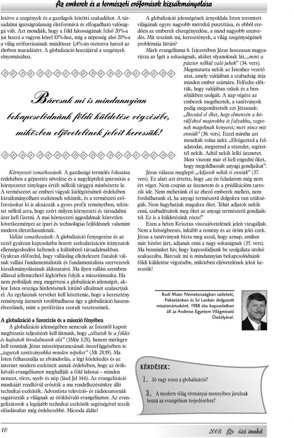 A globalizáció hozzájárul a szegények elnyomásához. Bárcsak mi is mindannyian bekapcsolódnánk földi küldetése végzésébe, miközben eljövetelének jeleit keressük! Környezeti vonatkozások.