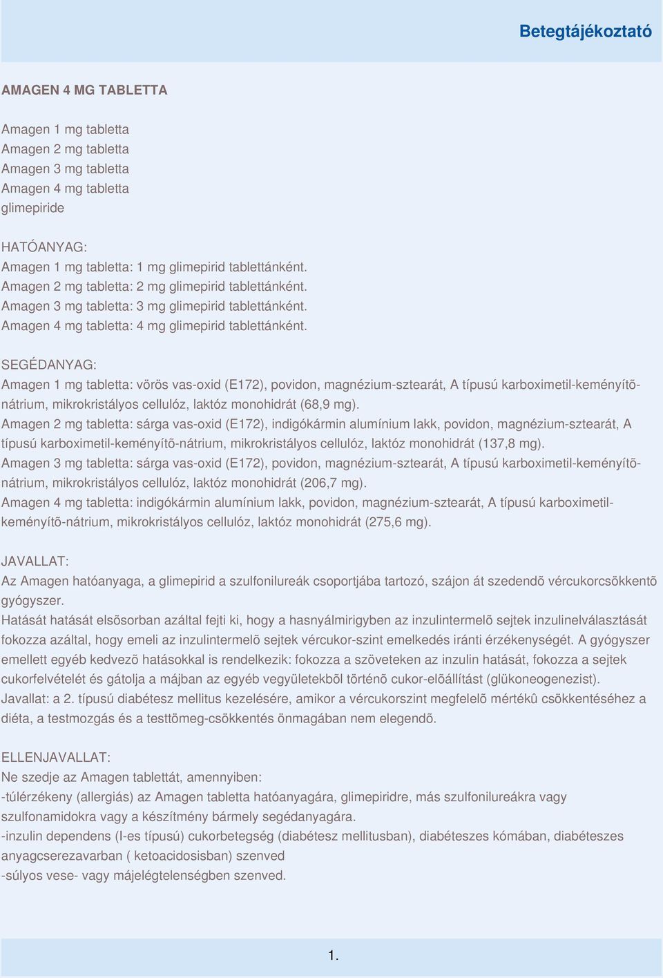 SEGÉDANYAG: Amagen 1 mg tabletta: vörös vas-oxid (E172), povidon, magnézium-sztearát, A típusú karboximetil-keményítõnátrium, mikrokristályos cellulóz, laktóz monohidrát (68,9 mg).