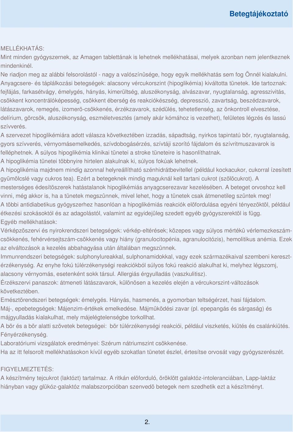 Anyagcsere- és táplálkozási betegségek: alacsony vércukorszint (hipoglikémia) kiváltotta tünetek.