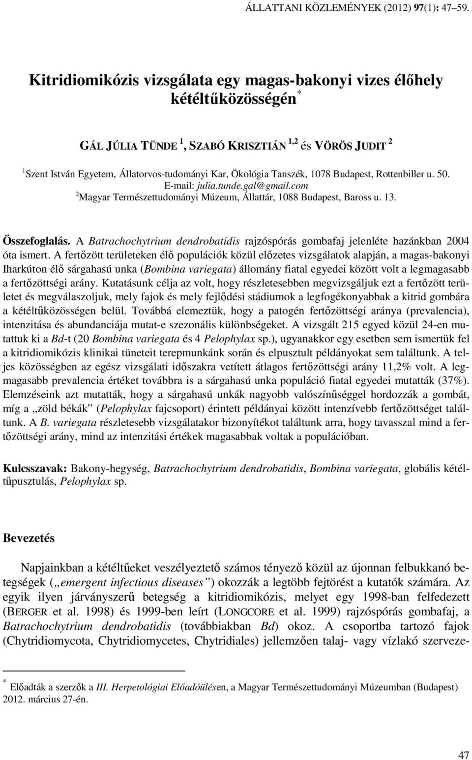 Tanszék, 1078 Budapest, Rottenbiller u. 50. E-mail: julia.tunde.gal@gmail.com 2 Magyar Természettudományi Múzeum, Állattár, 1088 Budapest, Baross u. 13. Összefoglalás.