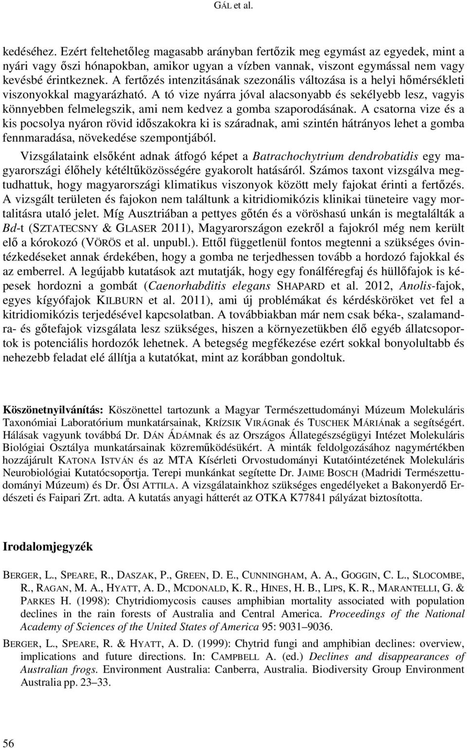 A fertőzés intenzitásának szezonális változása is a helyi hőmérsékleti viszonyokkal magyarázható.
