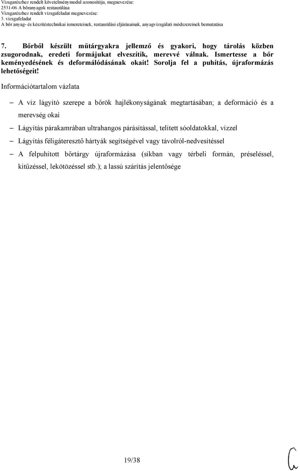 Információtartalom vázlata A víz lágyító szerepe a bőrök hajlékonyságának megtartásában; a deformáció és a merevség okai Lágyítás párakamrában ultrahangos