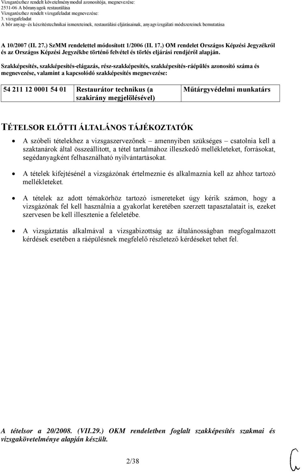 technikus (a szakirány megjelölésével) Műtárgyvédelmi munkatárs TÉTELSOR ELŐTTI ÁLTALÁNOS TÁJÉKOZTATÓK A szóbeli tételekhez a vizsgaszervezőnek amennyiben szükséges csatolnia kell a szaktanárok által