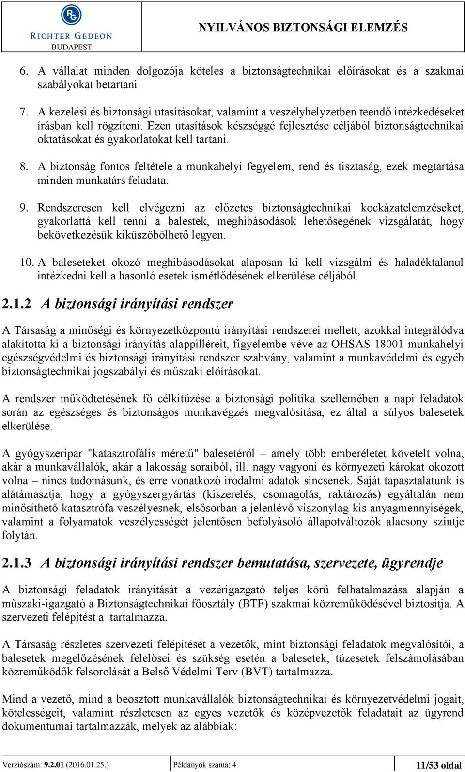 Ezen utasítások készséggé fejlesztése céljából biztonságtechnikai oktatásokat és gyakorlatokat kell tartani. 8.