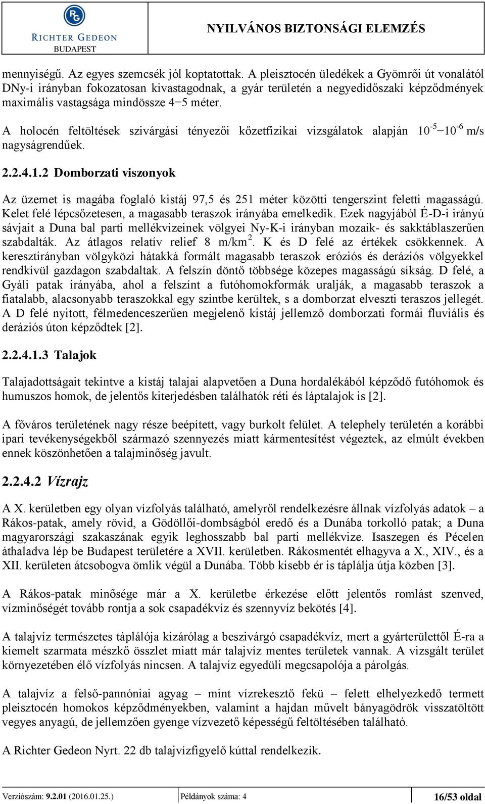 A holocén feltöltések szivárgási tényezői kőzetfizikai vizsgálatok alapján 10-5 10-6 m/s nagyságrendűek. 2.2.4.1.2 Domborzati viszonyok Az üzemet is magába foglaló kistáj 97,5 és 251 méter közötti tengerszint feletti magasságú.