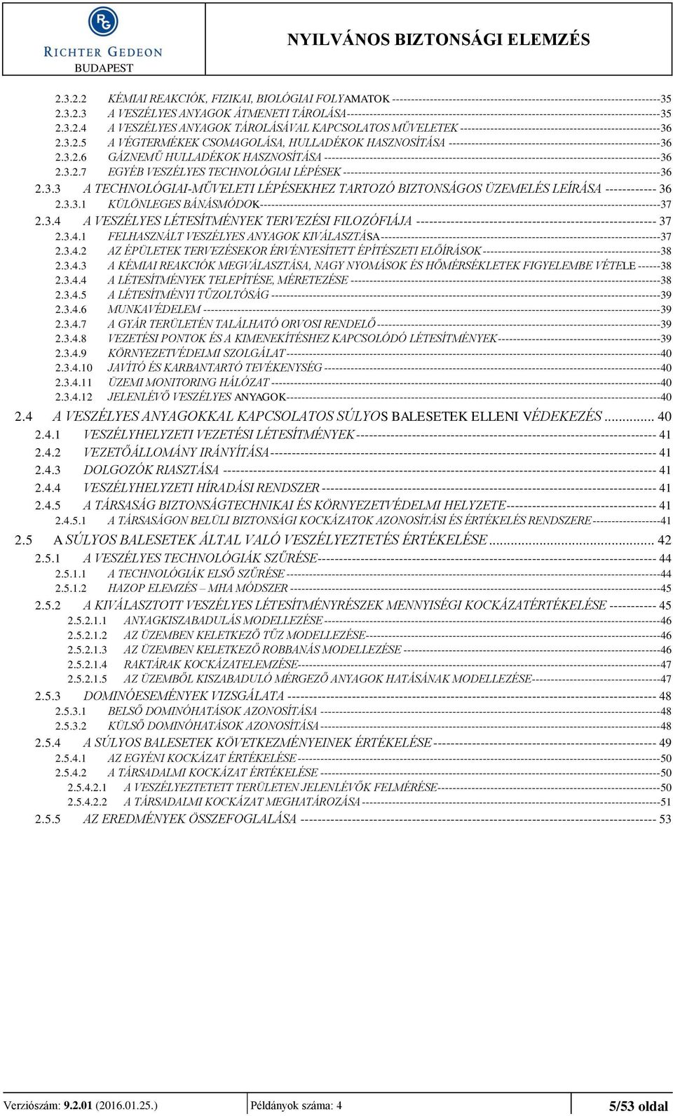 3.2.6 GÁZNEMŰ HULLADÉKOK HASZNOSÍTÁSA -----------------------------------------------------------------------------------------36 2.3.2.7 EGYÉB VESZÉLYES TECHNOLÓGIAI LÉPÉSEK ------------------------------------------------------------------------------------36 2.