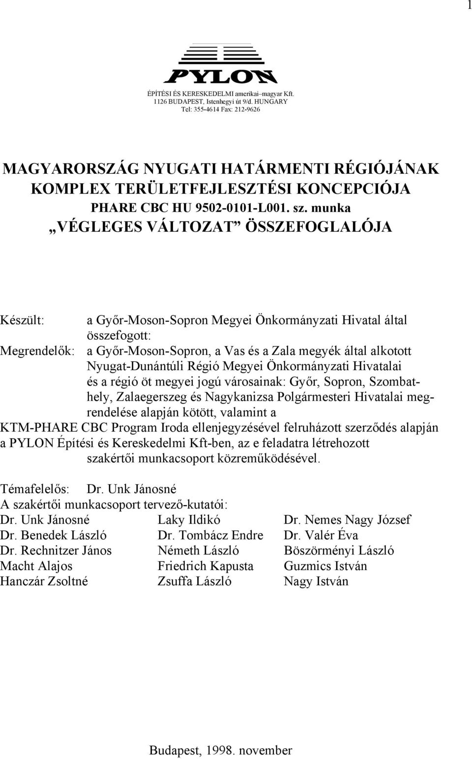 munka VÉGLEGES VÁLTOZAT ÖSSZEFOGLALÓJA Készült: a Győr-Moson-Sopron Megyei Önkormányzati Hivatal által összefogott: Megrendelők: a Győr-Moson-Sopron, a Vas és a Zala megyék által alkotott