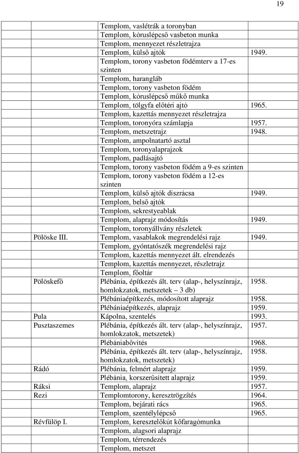 Templom, kazettás mennyezet részletrajza Templom, toronyóra számlapja 1957. Templom, metszetrajz 1948.