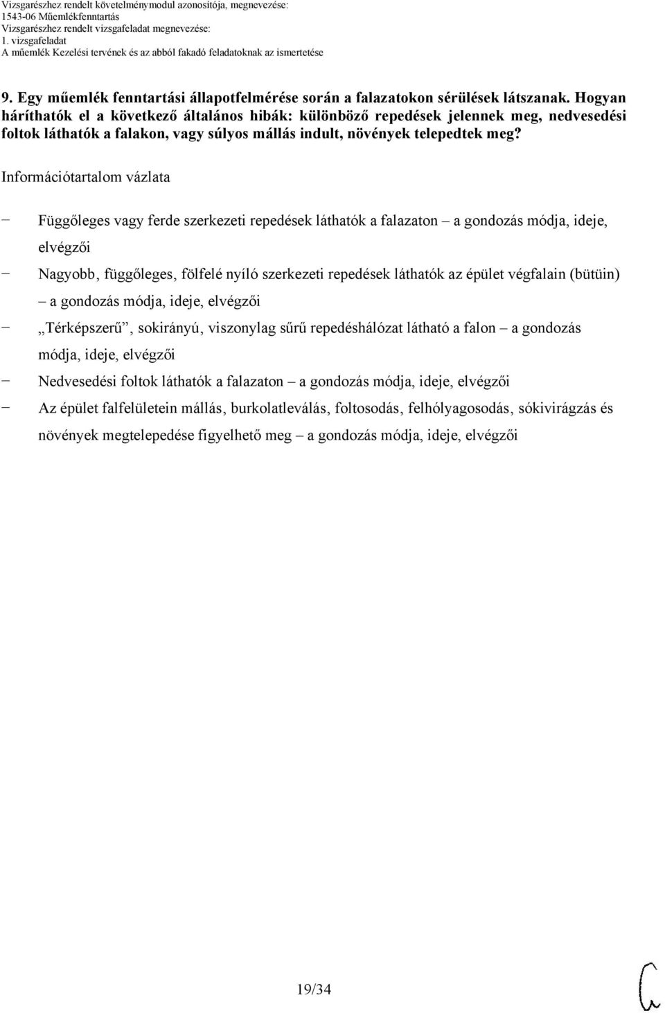 Információtartalom vázlata Függőleges vagy ferde szerkezeti repedések láthatók a falazaton a gondozás módja, ideje, Nagyobb függőleges fölfelé nyíló szerkezeti repedések láthatók az épület végfalain