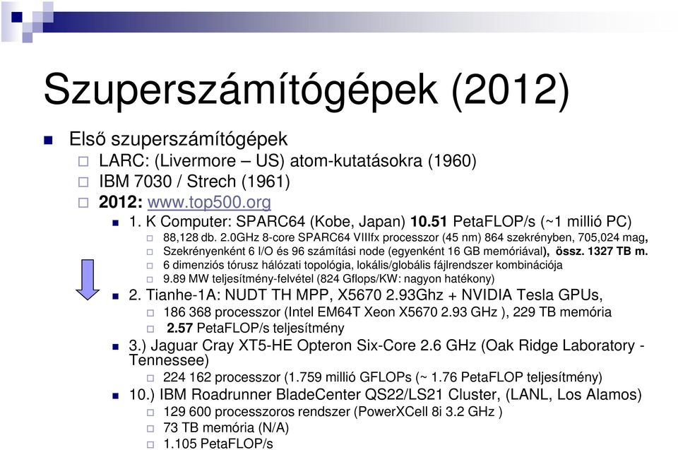 1327 TB m. 6 dimenziós tórusz hálózati topológia, lokális/globális fájlrendszer kombinációja 9.89 MW teljesítmény-felvétel (824 Gflops/KW: nagyon hatékony) 2. Tianhe-1A: NUDT TH MPP, X5670 2.