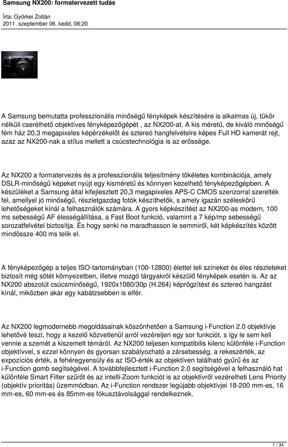 Az NX200 a formatervezés és a professzionális teljesítmény tökéletes kombinációja, amely DSLR-minőségű képeket nyújt egy kisméretű és könnyen kezelhető fényképezőgépben.