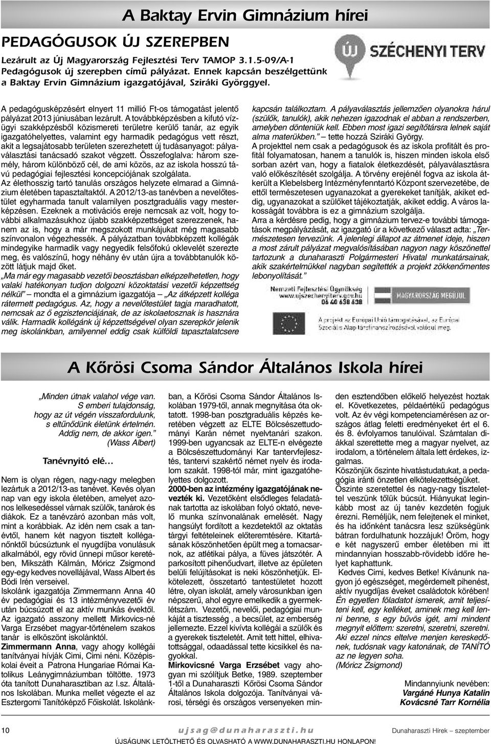 A pe da gó gus kép zé sért el nyert 11 mil lió Ft-os tá mo ga tást je len tõ pá lyá zat 2013 jú ni u sá ban le zá rult.