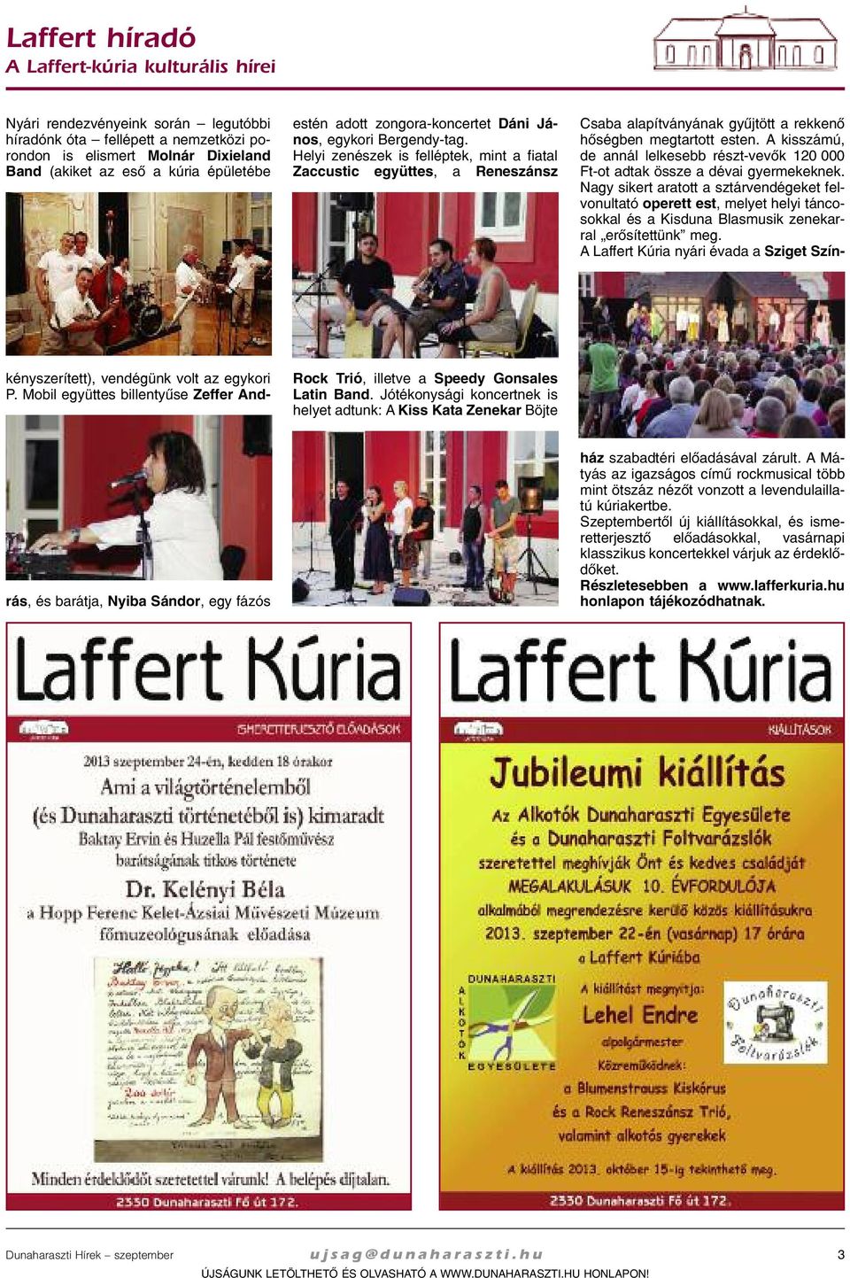 He lyi ze né szek is fel lép tek, mint a fi a tal Zaccustic együt tes, a Re ne szánsz Csa ba ala pít vá nyá nak gyûj tött a rek ke nõ hõ ség ben meg tar tott es ten.