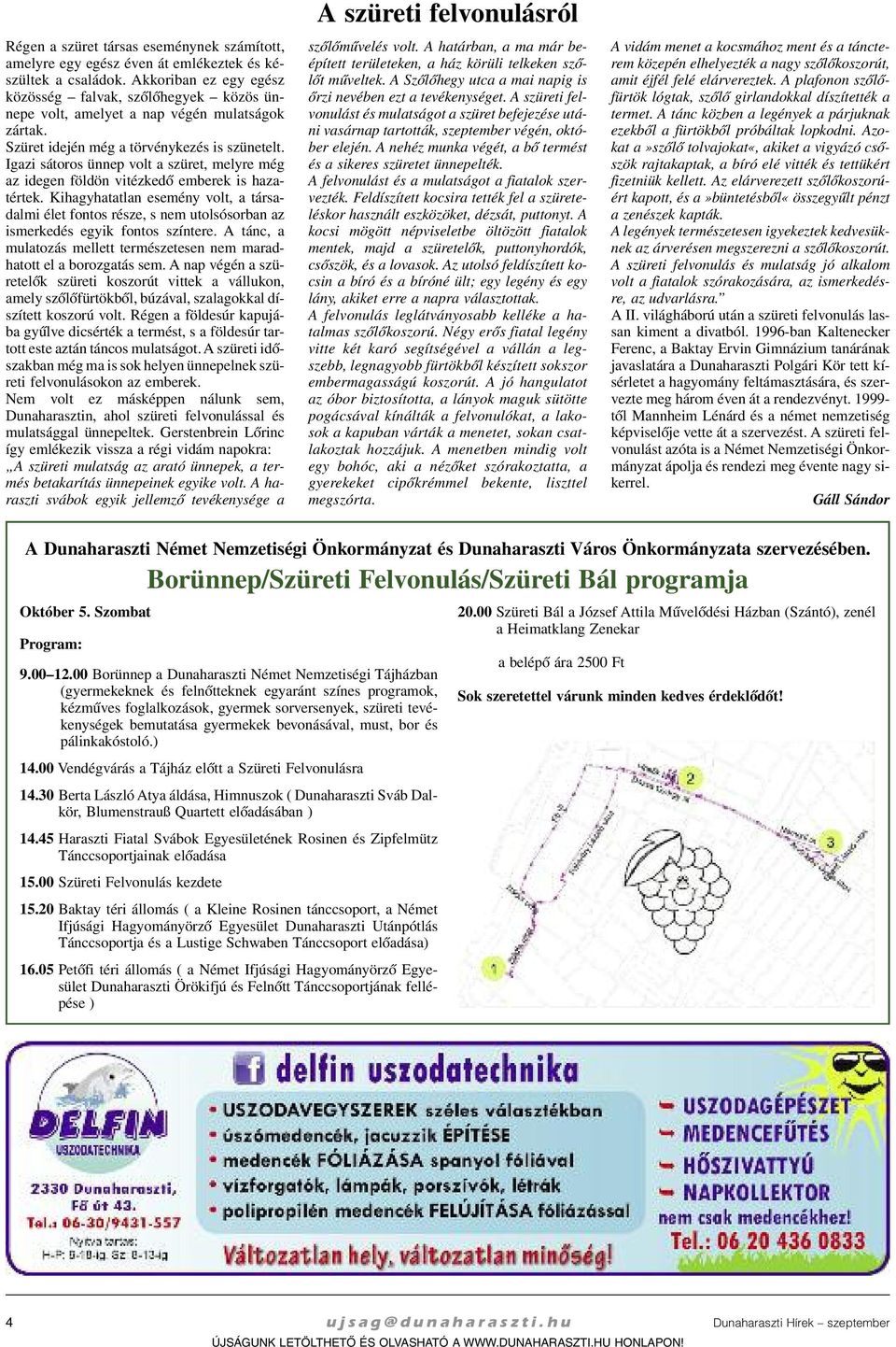 Iga zi sá to ros ün nep volt a szü ret, mely re még az ide gen föl dön vi téz ke dõ em be rek is ha za - tér tek.