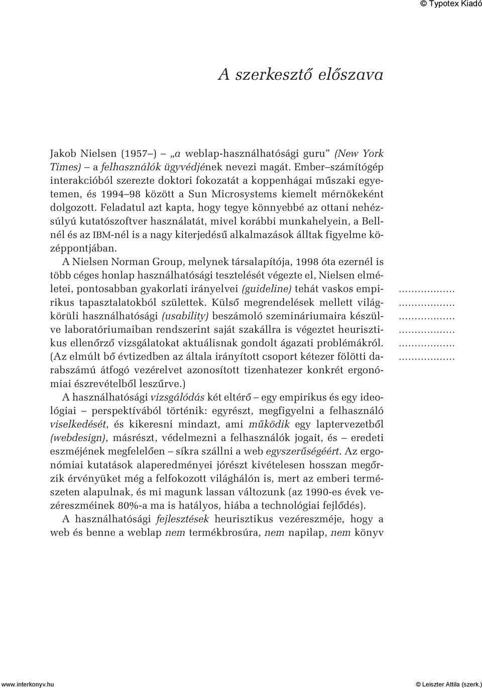 Feladatul azt kapta, hogy tegye könnyebbé az ottani nehézsúlyú kutatószoftver használatát, mivel korábbi munkahelyein, a Bellnél és az IBM-nél is a nagy kiterjedésû alkalmazások álltak figyelme