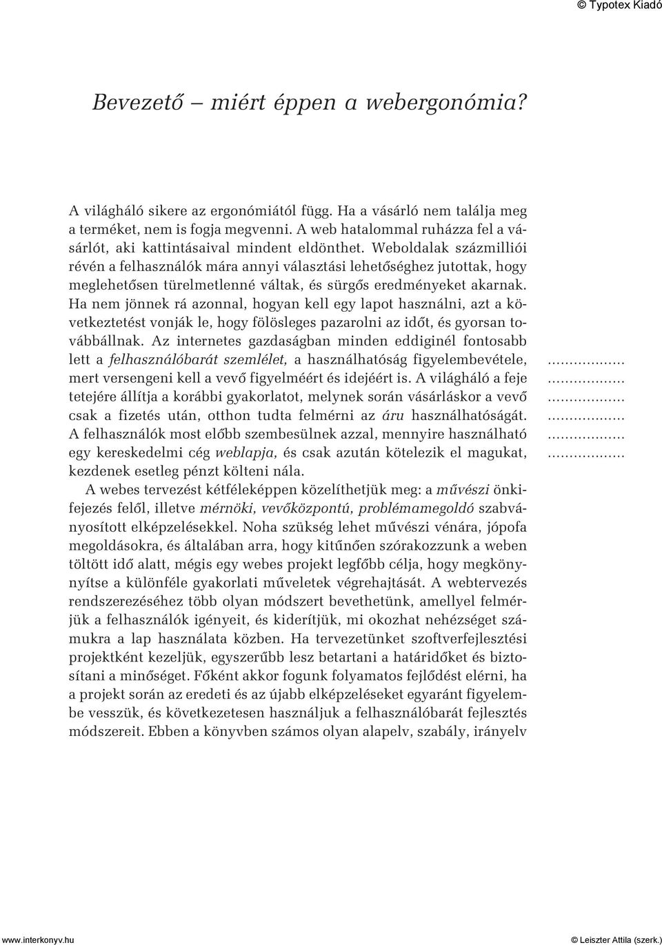 Weboldalak százmilliói révén a felhasználók mára annyi választási lehetõséghez jutottak, hogy meglehetõsen türelmetlenné váltak, és sürgõs eredményeket akarnak.