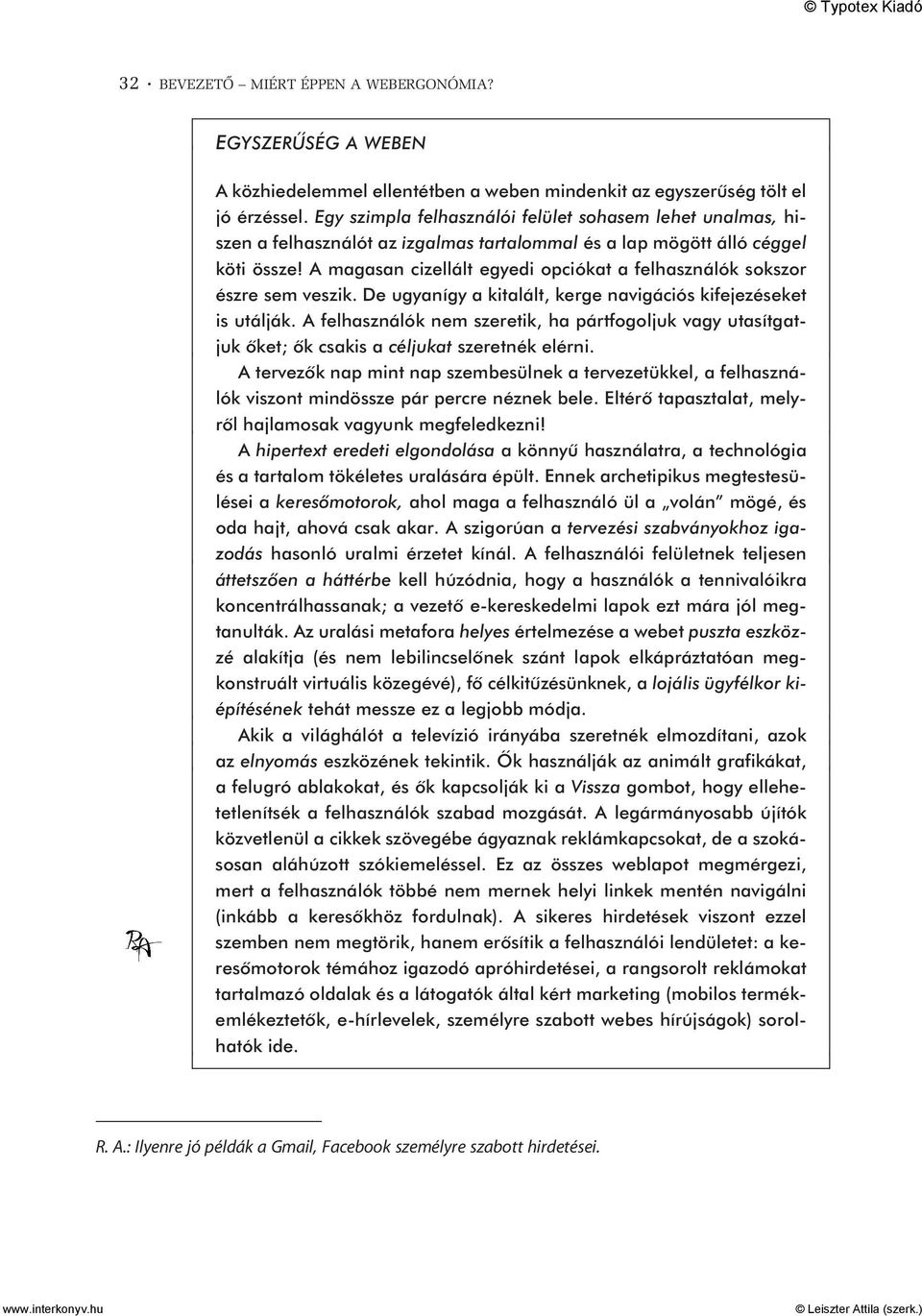 A magasan cizellált egyedi opciókat a felhasználók sokszor észre sem veszik. De ugyanígy a kitalált, kerge navigációs kifejezéseket is utálják.